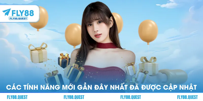 Các tính năng mới gần đây nhất đã được cập nhật