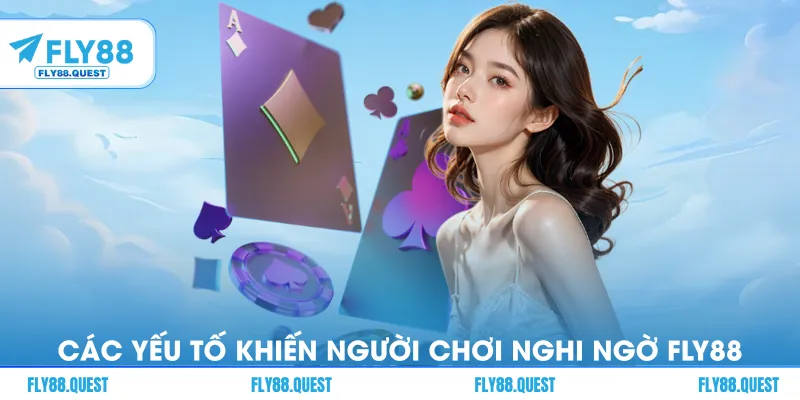 Các yếu tố khiến người chơi nghi ngờ FLY88