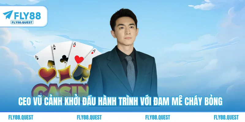 CEO Vũ Cảnh khởi đầu hành trình với đam mê cháy bỏng