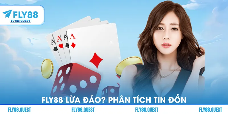 FLY88 Lừa Đảo? Phân Tích Tin Đồn Và Sự Thật Từ Nhiều Góc Độ