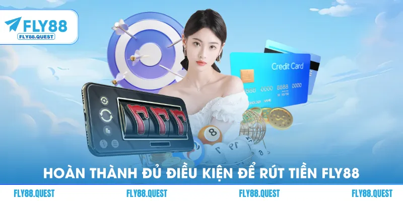 Hoàn thành đủ điều kiện để rút tiền FLY88 thuận lợi