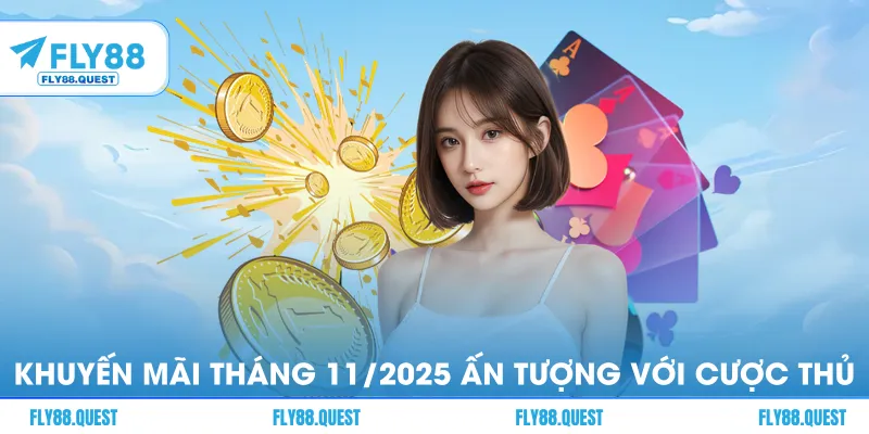 Các khuyến mãi tháng 11/2025 ấn tượng với cược thủ