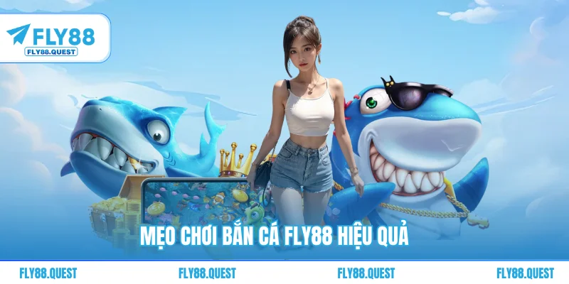 Mẹo chơi bắn cá FLY88 hiệu quả