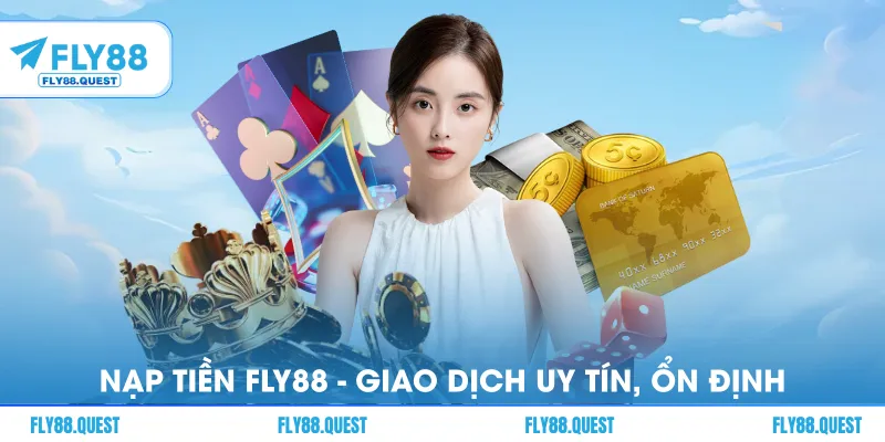Nạp Tiền FLY88 - Giao Dịch Uy Tín, Tốc Độ Siêu Ổn Định