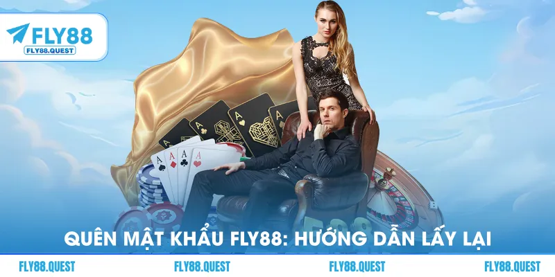 Quên Mật Khẩu FLY88: Hướng Dẫn Lấy Lại Tài Khoản Nhanh Nhất