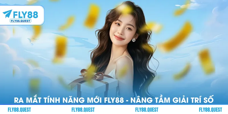 Ra Mắt Tính Năng Mới FLY88 - Bước Tiến Nâng Tầm Giải Trí Số