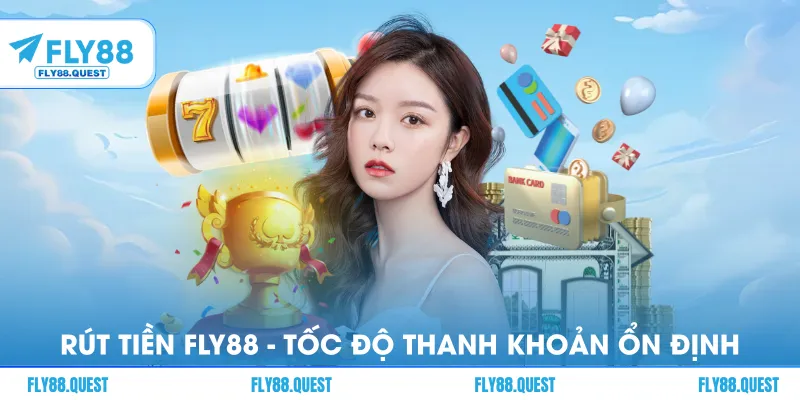 Rút Tiền FLY88 - Tốc Độ Xử Lý Nhanh, Thanh Khoản Ổn Định