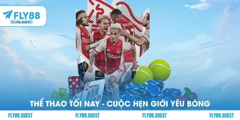 Thể Thao Tối Nay - Cuộc Hẹn Của Giới Yêu Bóng Đá Mỗi Ngày