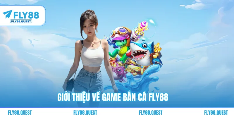 Giới thiệu về game bắn cá FLY88