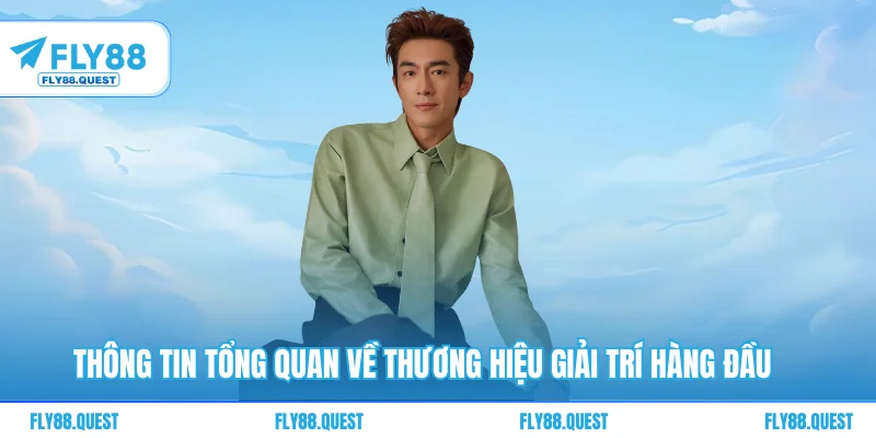 Thông tin tổng quan về thương hiệu giải trí hàng đầu