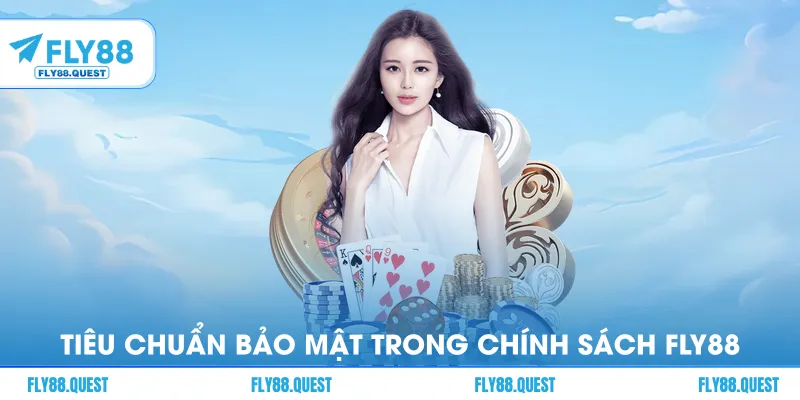 Tiêu chuẩn bảo mật đang áp dụng trong chính sách bảo mật Fly88