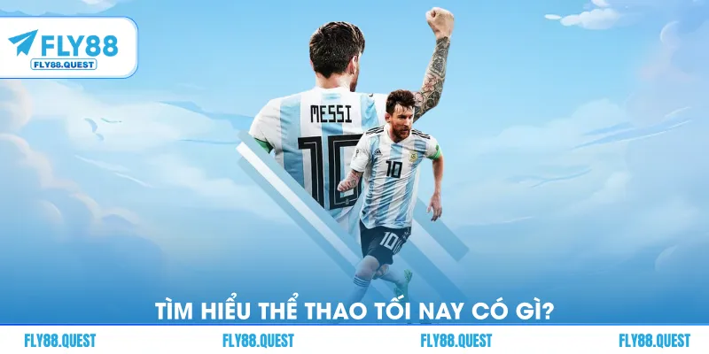 Tìm hiểu thể thao tối nay có gì?