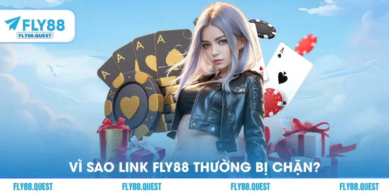 Vì sao link FLY88 thường bị chặn?